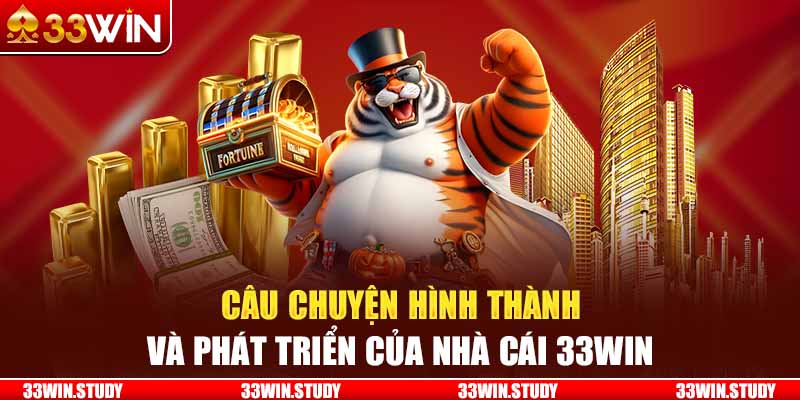 Câu chuyện hình thành và phát triển của nhà cái 33Win