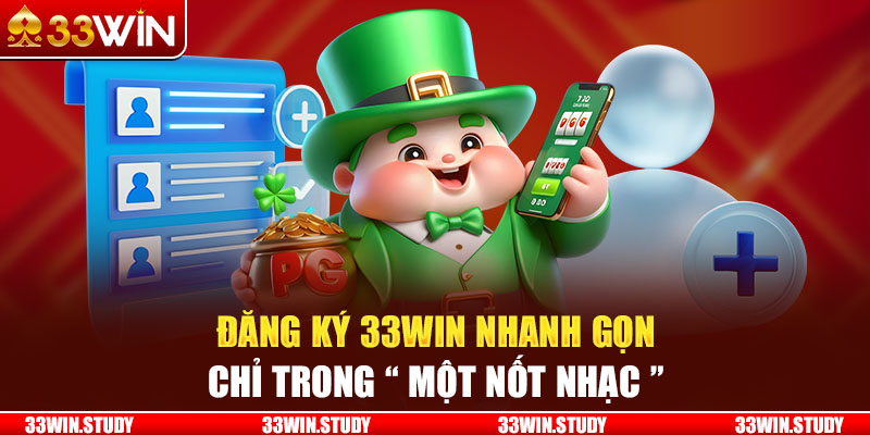 Đăng ký 33Win nhanh gọn chỉ trong “một nốt nhạc”