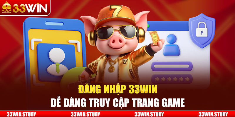 Đăng nhập 33Win dễ dàng để truy cập trang game