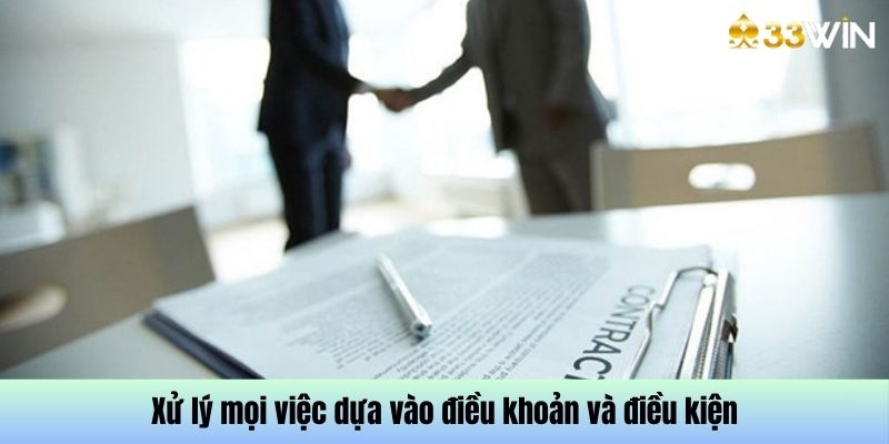 Xử lý mọi việc dựa vào điều khoản và điều kiện