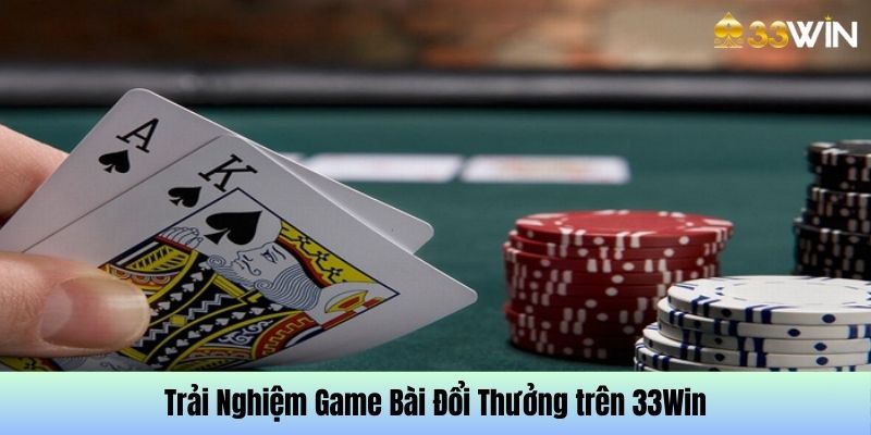 Trải nghiệm những top sản phẩm game bài trên 33Win