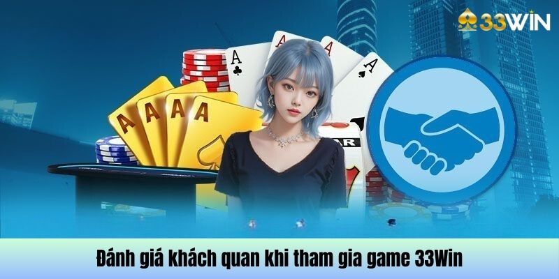 Đánh giá một cách khách quan về 33 Win