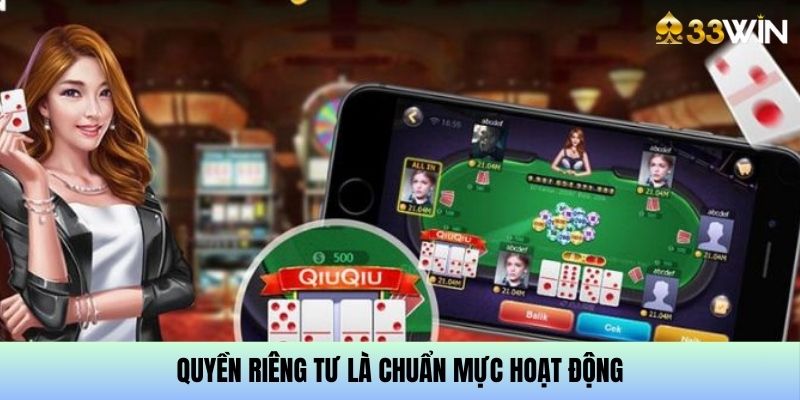 Quyền riêng tư tạo ra chuẩn mực hoạt động cho 33Win