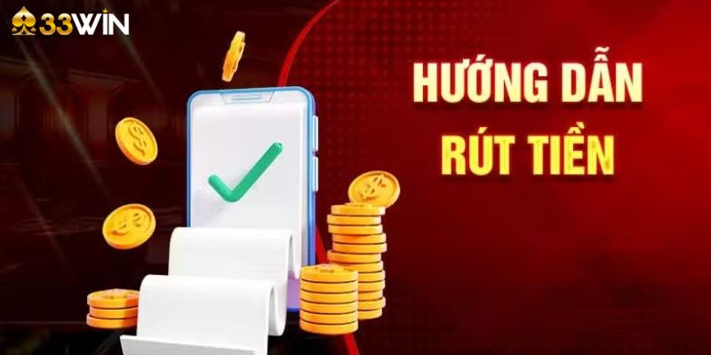 Hướng dẫn rút tiền tại 33Win qua tài khoản ngân hàng