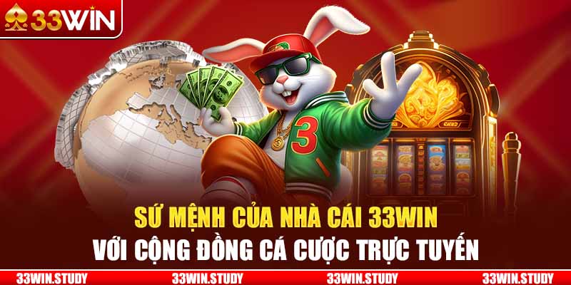 Sứ mệnh của nhà cái 33Win với cộng đồng cá cược trực tuyến