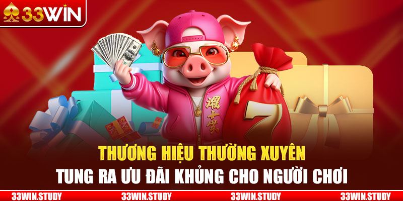 Thương hiệu thường xuyên tung ra ưu đãi khủng cho người chơi