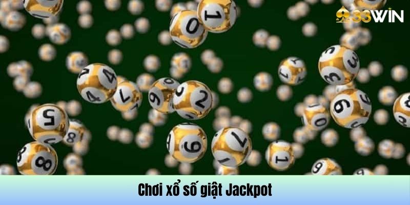 Chơi xổ số giật ngay Jackpot tại 33Win